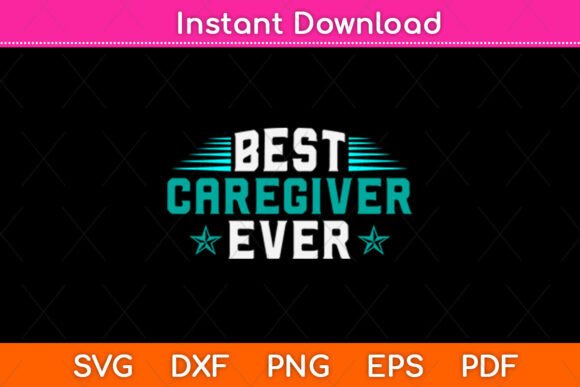 Best Caregiver Ever Mothers Day Svg File: Graphics & Crafts