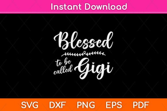 Blessed to Be Called Gigi Svg Design: Graphics for Crafts