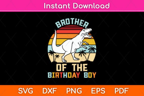 Brother of the Birthday Boy Dinosaur Svg for Crafts & Graphics