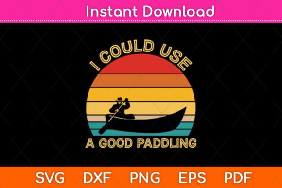 I Could Use a Good Paddling Vintage Svg: Graphics for Crafts